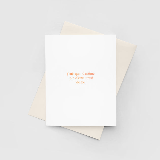 Greeting card - Loin d'être tanné de toi