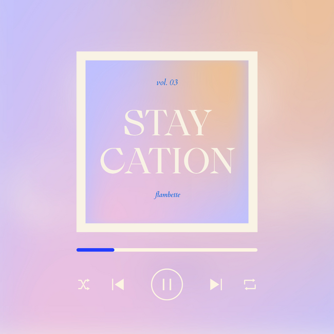 playlist staycation flambette